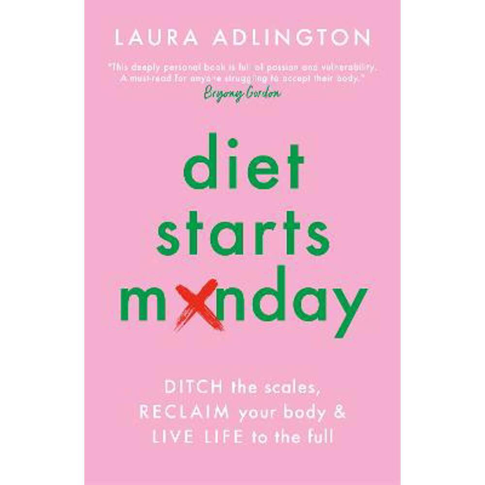 Diet Starts Monday: Ditch the Scales, Reclaim Your Body and Live Life to the Full (Paperback) - Laura Adlington